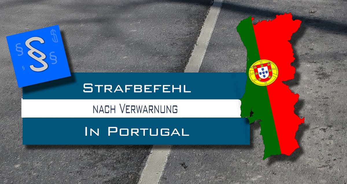 Nachträglich Strafbefehl mit Führerscheinentzug nach Verwarnung in Portugal